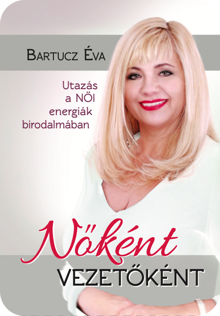 Bartucz Éva-Nőként vezetőként